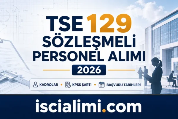 TSE 129 Sözleşmeli Personel Alımı 2026: Kadrolar, KPSS Şartı ve Başvuru Rehberi